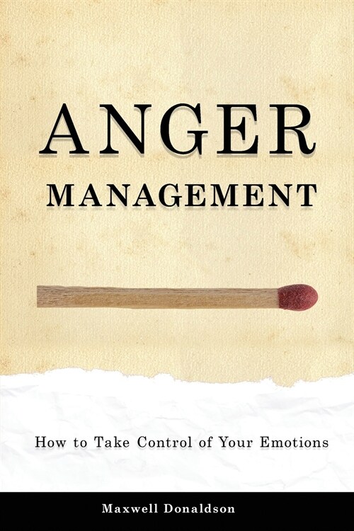 Anger Management: How to Take Control of Your Emotions (Paperback)