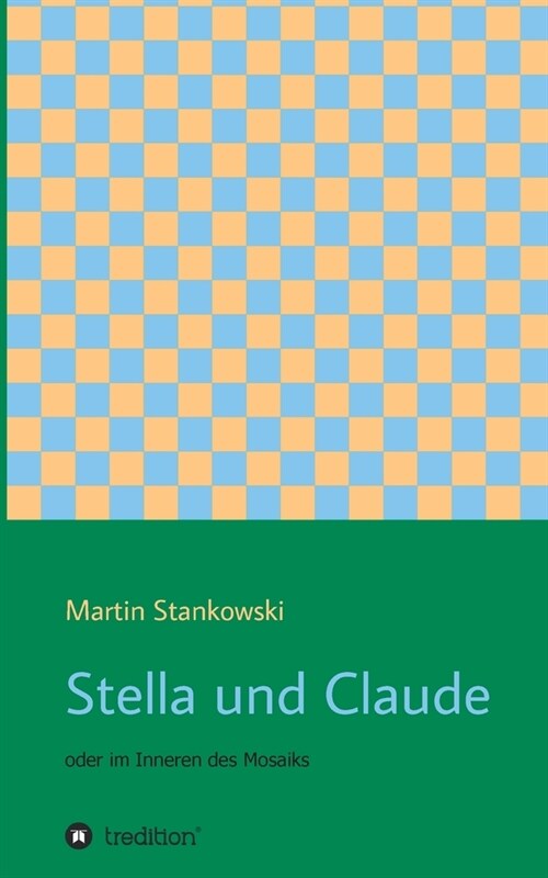 Stella und Claude: oder im Inneren des Mosaiks (Paperback)