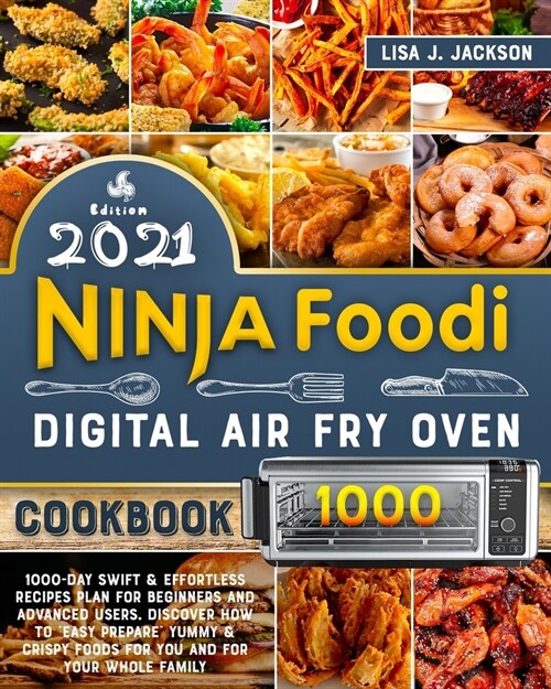 Ninja Foodi Digital Fry Oven Cookbook 2021: 1000-Day Swift & Effortless Recipes Plan for Beginners and Advanced users. discover how to easy prepare Yu (Paperback)