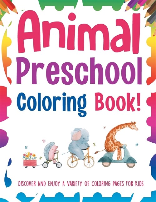 Animal Preschool Coloring Book! Discover And Enjoy A Variety Of Coloring Pages For Kids (Paperback)