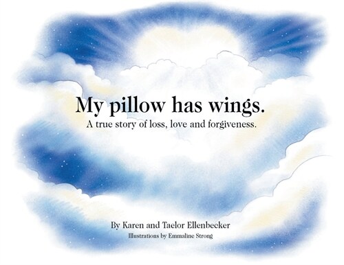 My pillow has wings.: A true story of loss, love and forgiveness. (Paperback)