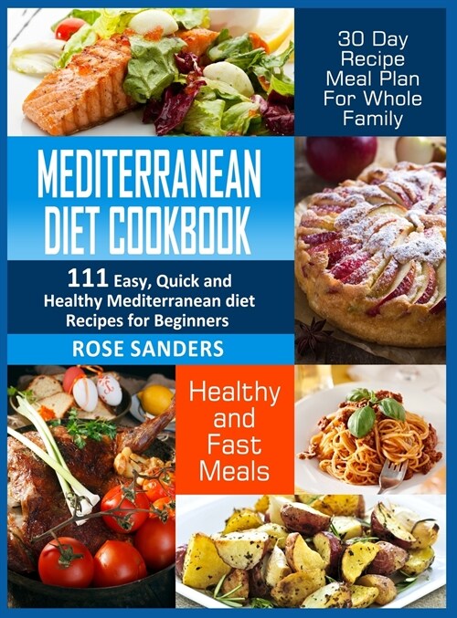 Mediterranean Diet Cookbook: 600 Quick, Easy and Healthy Mediterranean Diet Recipes for Beginners: Healthy and Fast Meals with 30-Day Recipe Meal P (Hardcover)