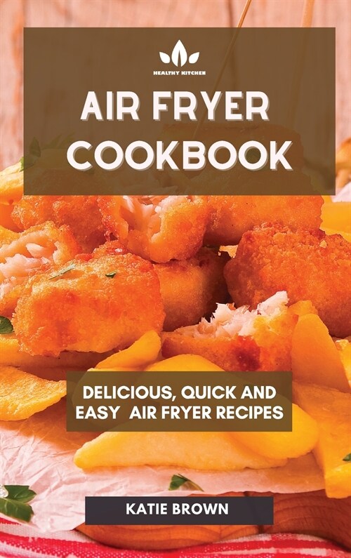 Air Fryer Cookbook: Delicious - Quick & Easy - Air Fryer Recipes (Hardcover)