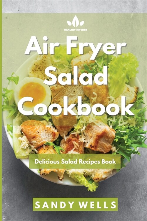 Air Fryer Salad Cookbook: Delicious Salad Recipes Book (Paperback)