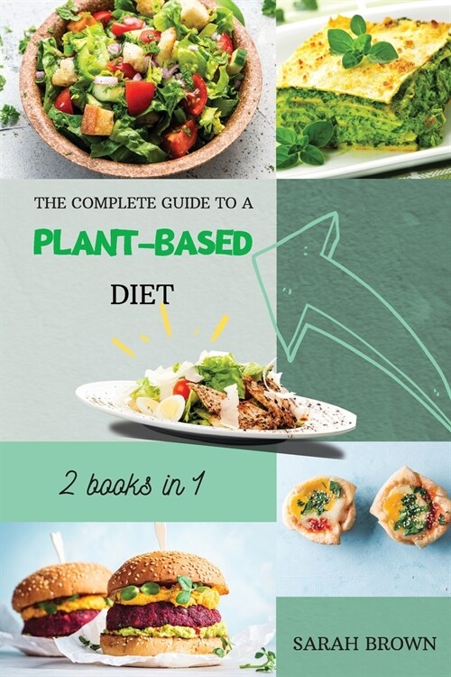 The Complete Guide to a Plant-Based Diet: Reset and Energize Your Body, Lose Weight, Improve Your Nutrition and Muscle Growth with Delicious Vegetable (Paperback)