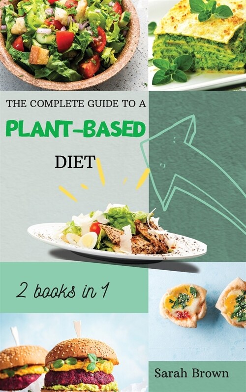The Complete Guide to a Plant-Based Diet: Reset and Energize Your Body, Lose Weight, Improve Your Nutrition and Muscle Growth with Delicious Vegetable (Hardcover)