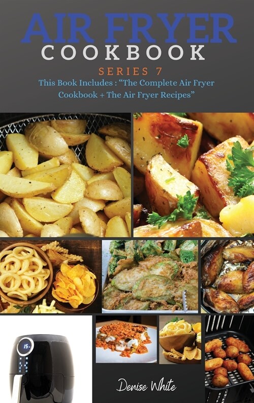 AIR FRYER COOKBOOK series7: Series 7 This Book Includes: The Complete Air Fryer Cookbook + The Air Fryer Recipes (Hardcover)