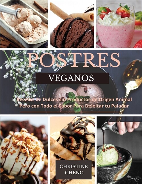 Postres Veganos: Recetas de Dulces sin Productos de Origen Animal Pero con Todo el Sabor Para Deleitar tu Paladar. Vegan recipes desser (Paperback)