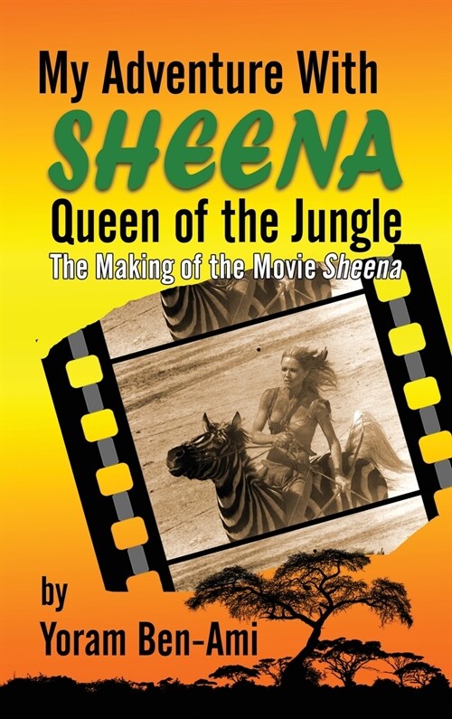 My Adventure With Sheena, Queen of the Jungle (hardback): The Making of the Movie Sheena (Hardcover)