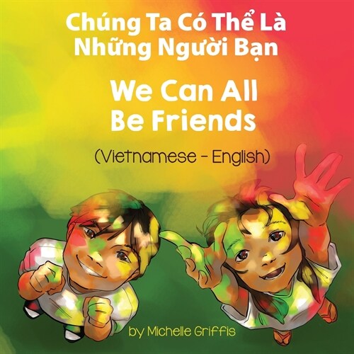 We Can All Be Friends (Vietnamese-English): Ch?g Ta C?Thể L?Những Người Bạn (Paperback)