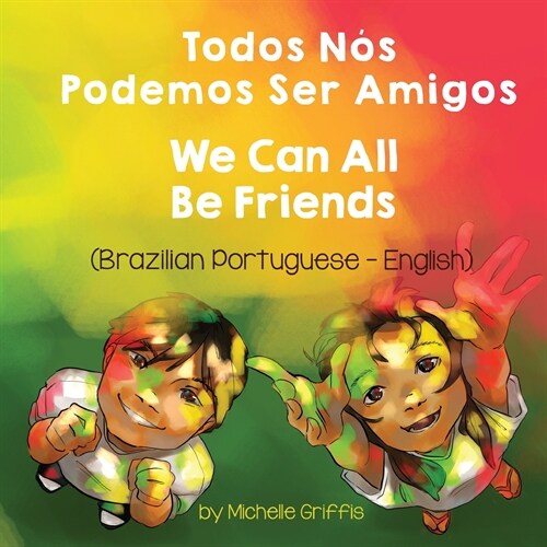 We Can All Be Friends (Brazilian Portuguese-English): Todos N? Podemos Ser Amigos (Paperback)