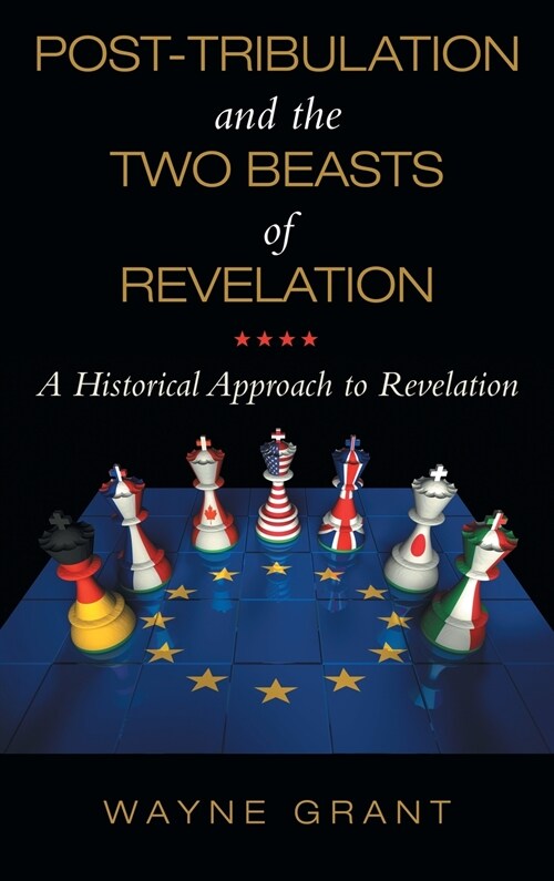 Post-Tribulation and the Two Beasts of Revelation: A Historical Approach to Revelation (Hardcover)