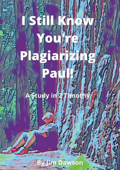 I Still Know Youre Plagiarizing Paul!: A Study in the Book of 2 Timothy (Paperback)