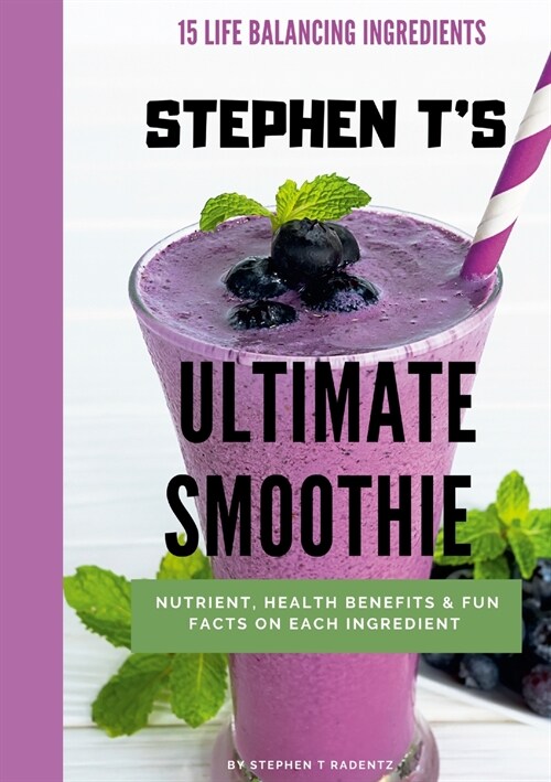 Stephen ts Ultimate Smoothie: Health, nutrient and historical facts on every ingredient. (Paperback)