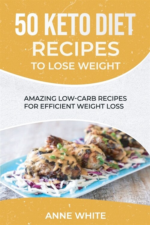 50 Keto Diet Recipes to Lose Weight: Amazing Low-Carb Recipes for Efficient Weight Loss (Paperback)