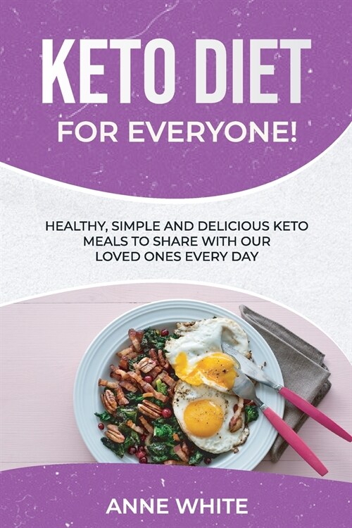Keto Diet for Everyone!: Healthy, Simple, and Delicious Keto Meals to Share with Our Loved Ones Every Day (Paperback)