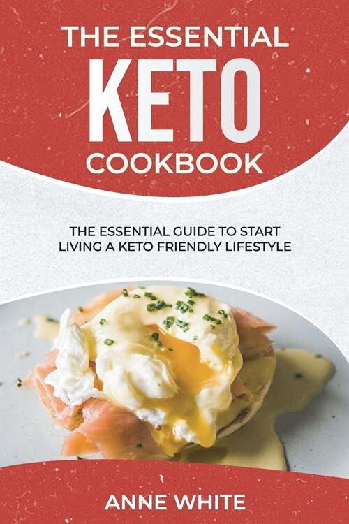 The Essential Keto Cookbook: The Essential Guide to Start Living a Keto-Friendly Lifestyle (Paperback)