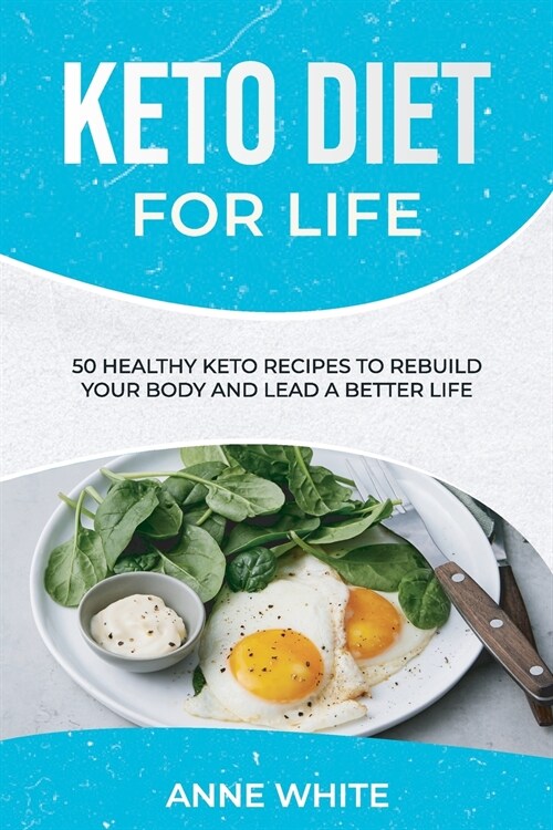 Keto Diet for Life: 50 Healthy Keto Recipes to Rebuild Your Body and Lead a Better Life (Paperback)