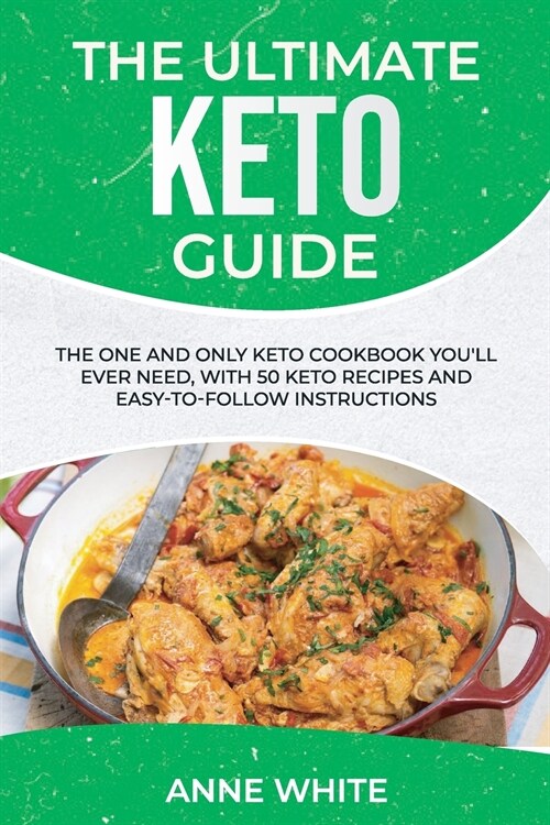 The Ultimate Keto Guide: The One and Only Keto Cookbook Youll Ever Need, with 50 Keto Recipes and Easy-to-Follow Instructions (Paperback)