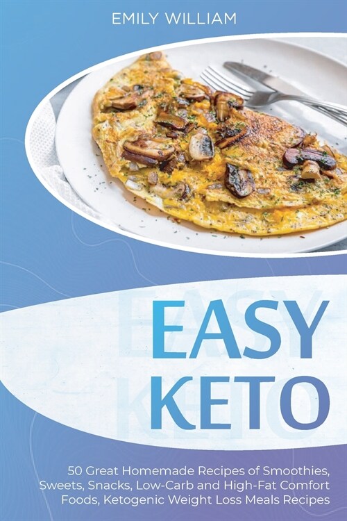 Easy Keto: 50 Great Homemade Recipes of Smoothies, Sweets, Snacks, Low-Carb and High-Fat Comfort Foods, Ketogenic Weight Loss Mea (Paperback)