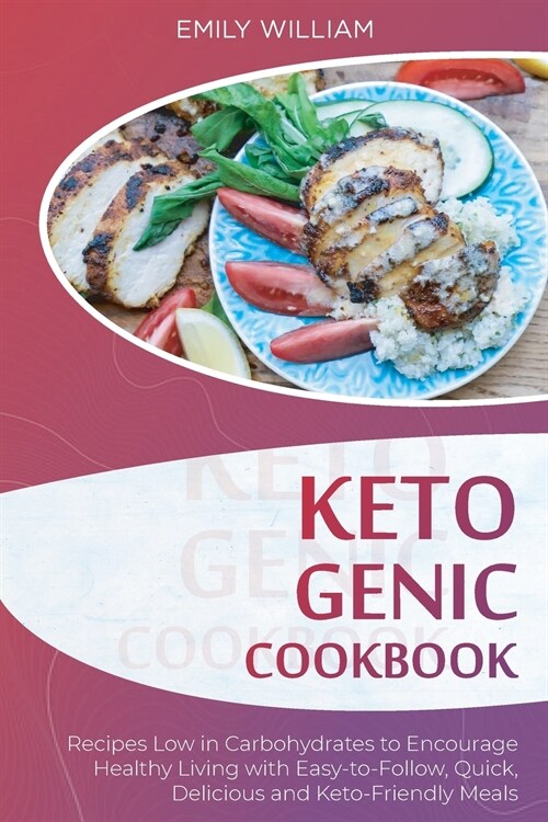 Ketogenic Cookbook: Recipes Low in Carbohydrates to Encourage Healthy Living with Easy-to-Follow, Quick, Delicious, and Keto-Friendly Meal (Paperback)