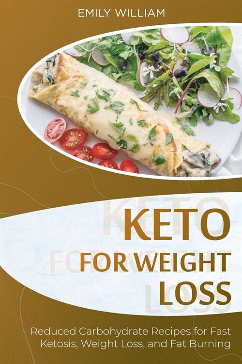 Keto for Weight Loss: Reduced Carbohydrate Recipes for Fast Ketosis, Weight Loss, and Fat Burning (Paperback)