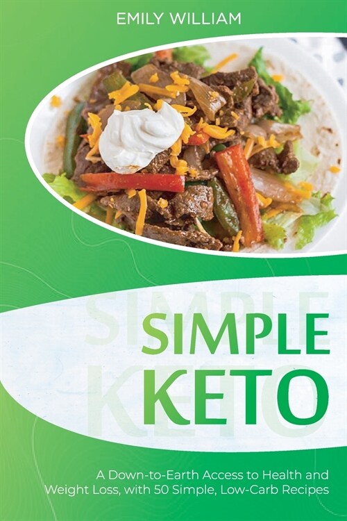 Simple Keto: A Down-to-Earth Access to Health and Weight Loss, with 50 Simple, Low-Carb Recipes (Paperback)