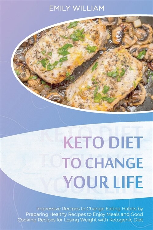 Keto Diet to Change Your Life: Impressive Recipes to Change Eating Habits by Preparing Healthy Recipes to Enjoy Meals and Good Cooking Recipes for Lo (Paperback)