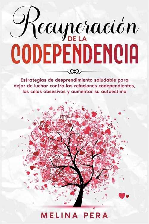 Recuperaci? de la codependencia: Estrategias de desprendimiento saludable para dejar de luchar contra las relaciones codependientes, los celos obsesi (Paperback)