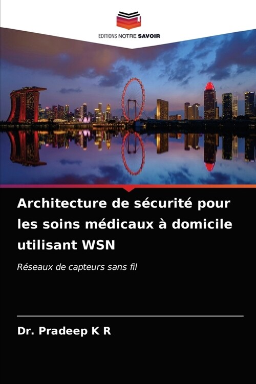 Architecture de s?urit?pour les soins m?icaux ?domicile utilisant WSN (Paperback)