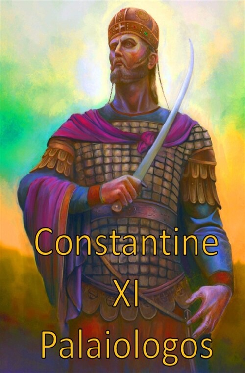 Constantine XI Palaiologos: Former Roman emperor (Paperback)