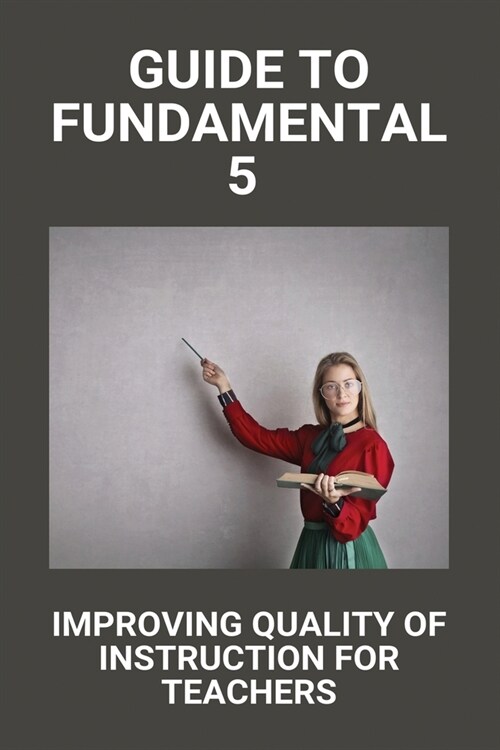 Guide To Fundamental 5: Improving Quality Of Instruction For Teachers: Fundamental 5 Power Zone (Paperback)