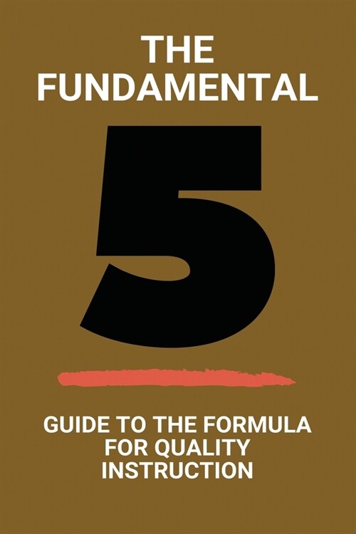 The Fundamental 5: Guide To The Formula For Quality Instruction: Fundamental 5 Framing The Lesson (Paperback)