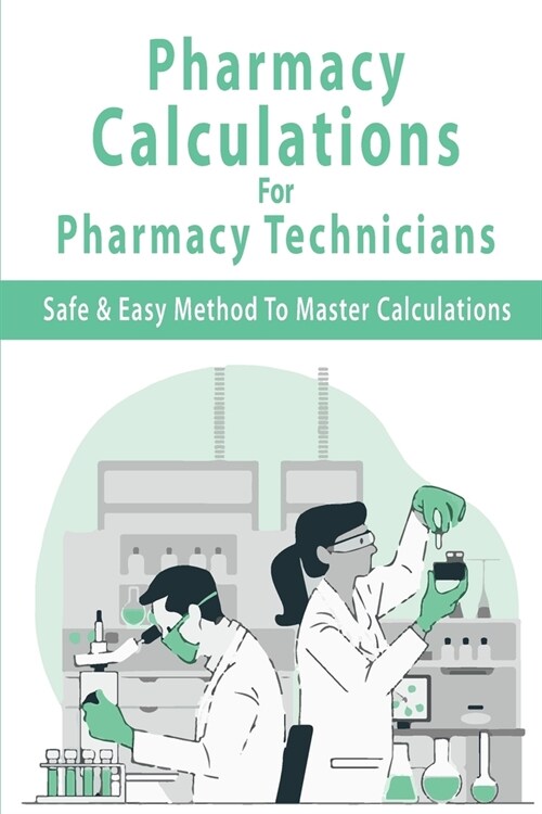 Pharmacy Calculations For Pharmacy Technicians: Safe & Easy Method To Master Calculations: Pharmafactz Calculations (Paperback)