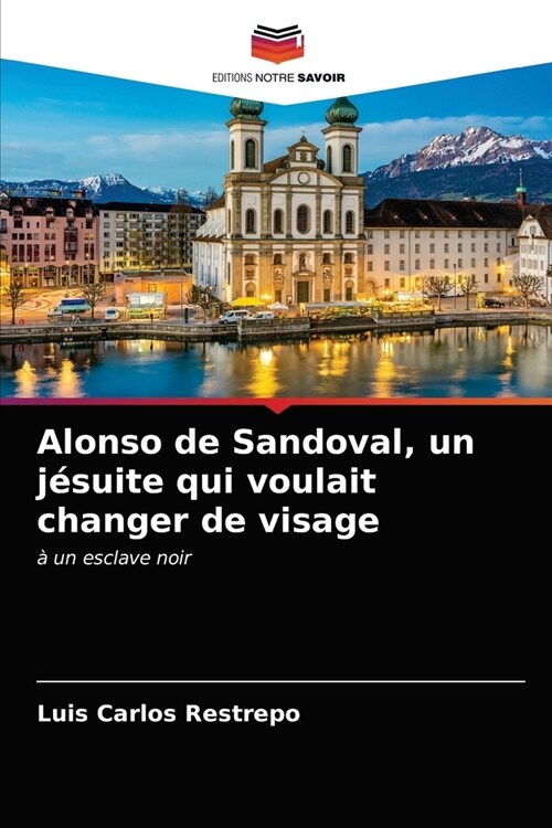 Alonso de Sandoval, un j?uite qui voulait changer de visage (Paperback)