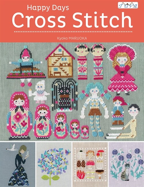 Happy Days Cross Stitch: 25 Fabulous Cross Stitch Designs Made by Japanese Designer Kyoko Maruoka (Paperback)