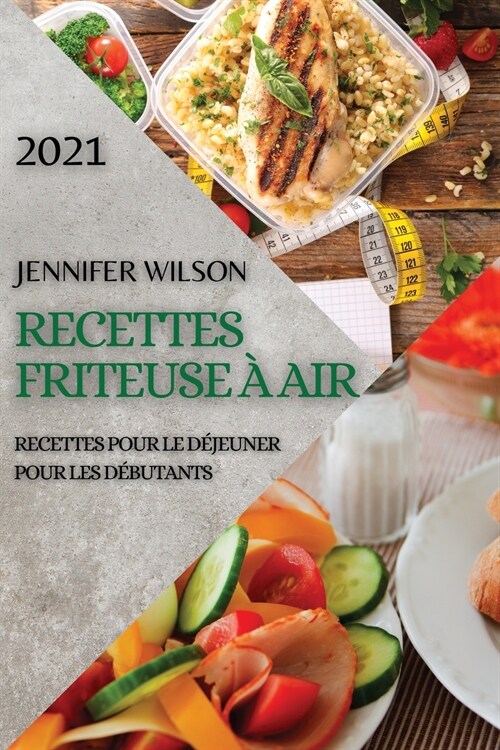Recettes Friteuse ?Air 2021 (French Edition of Air Fryer Recipes 2021): Recettes Pour Le D?euner Pour Les D?utants (Paperback)