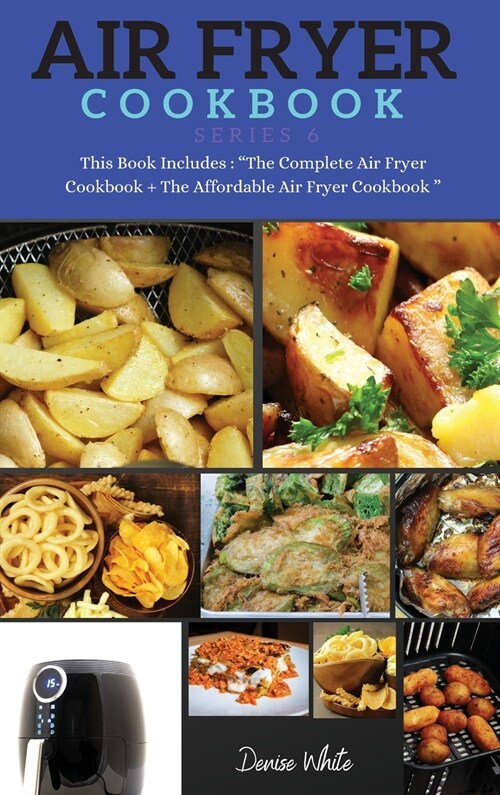 AIR FRYER COOKBOOK series6: This Book Includes: Air Fryer Cookbook + The Air Fryer Recipes (Hardcover)