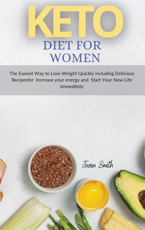 Keto Diet for Women: The Easiest Way to Lose Weight Quickly including Delicious Recipesfor Increase your energy and Start Your New Life Imm (Hardcover)