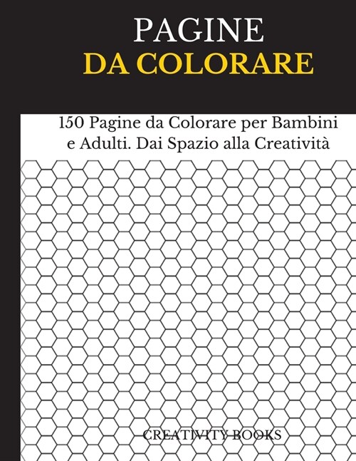 Pagine Da Colorare: 150 Pagine da Colorare per Bambini e Adulti. Dai Spazio alla Creativit? (Paperback)