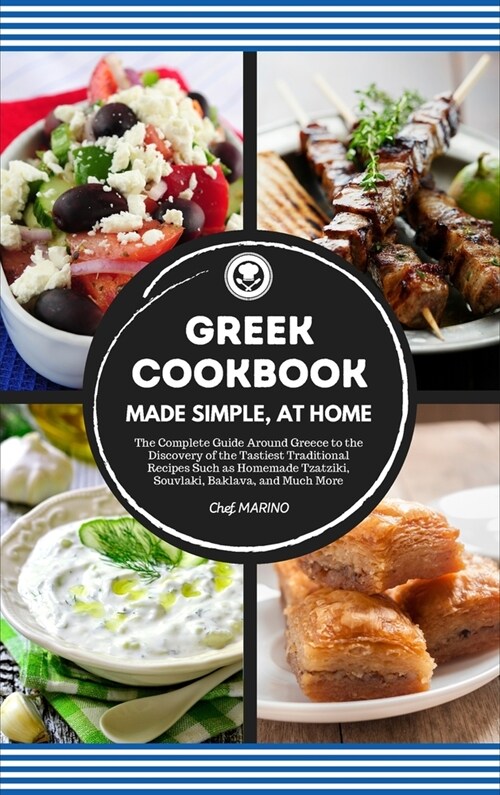 GREEK COOKBOOK Made Simple, at Home The Complete Guide Around Greece to the Discovery of the Tastiest Traditional Recipes Such as Homemade Tzatziki, S (Hardcover)