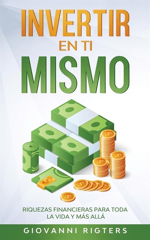 Invertir En Ti Mismo: Riquezas Financieras Para Toda La Vida Y M? All? (Paperback)