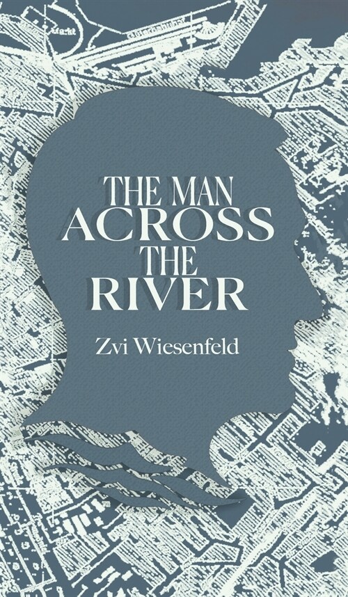 The Man Across the River: The incredible story of one mans will to survive the Holocaust (Hardcover)