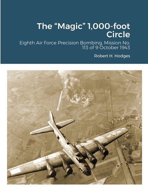 The Magic 1,000-foot Circle: Eighth Air Force Precision Bombing, Mission No. 113 of 9 October 1943 (Paperback)