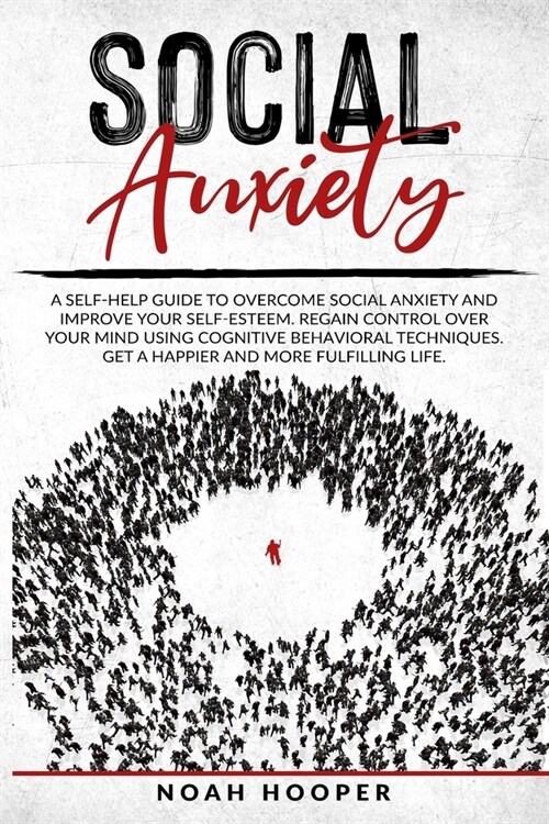 Social Anxiety: This Book Includes: Overcome Anxiety and Cognitive Behavioral Therapy. Improve your self-esteem, Regain control over y (Paperback)