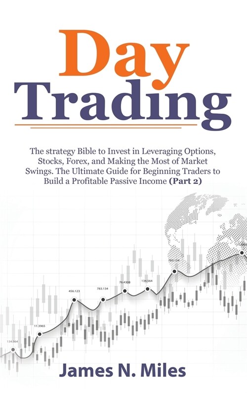 Day Trading: The strategy Bible to Invest in Leveraging Options, Stocks, Forex, and Making the Most of Market Swings. The Ultimate (Hardcover)