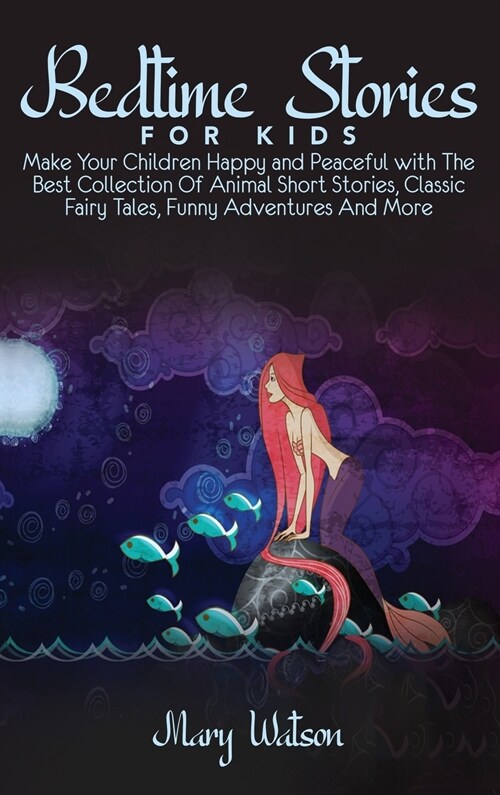 Bedtime Stories for Kids: Make Your Children Happy and Peaceful with The Best Collection Of Animal Short Stories, Classic Fairy Tales, Funny Adv (Hardcover)
