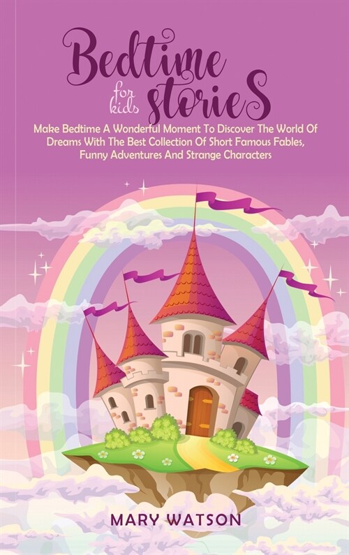 Bedtime Stories for Kids: Make Bedtime A Wonderful Moment To Discover The World Of Dreams With The Best Collection Of Short Famous Fables, Funny (Hardcover)