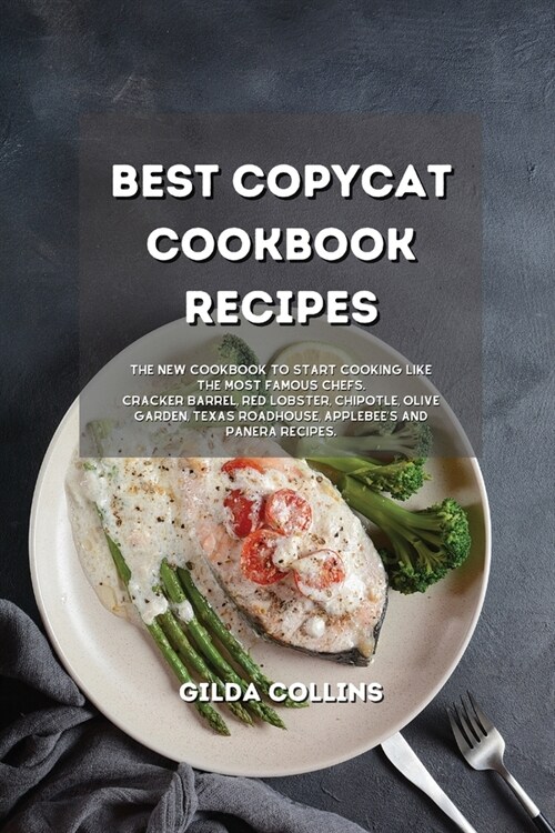 Easy Copycat Recipes: The Easiest Cookbook to Start Cooking Like the Most Exclusive Restaurant. Including Cracker Barrel, Red Lobster, Chipo (Paperback)