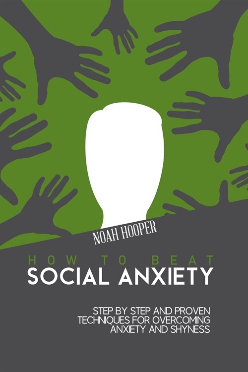 How to Beat Social Anxiety: Step by Step and Proven Techniques for Overcoming Anxiety and Shyness. (Paperback)